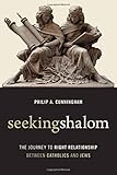 Seeking Shalom: The Journey to Right Relationship between Catholics and Jews