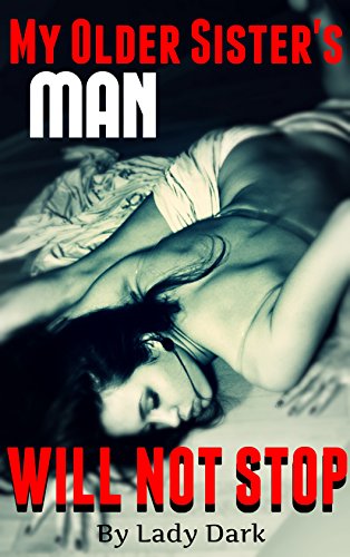 My Older Sisterâ€™s MAN Will Not STOP: A Young Girls Seduction Plan & An Alpha Males Dark Desires - ROUGH TABOO