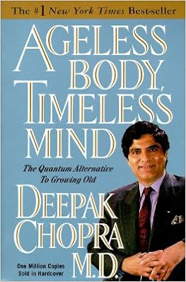 Ageless Body Timeless Mind The Quantum Alternative To Growing Old Ageless Body Timeless Mind 2 E Amazon Com Books
