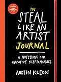 The Steal Like an Artist Journal: A Notebook for Creative Kleptomaniacs by Austin Kleon