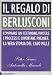 Il regalo di Berlusconi. Comprare un testimone, vincere i processi e diventare premier. La vera storia del caso Mills