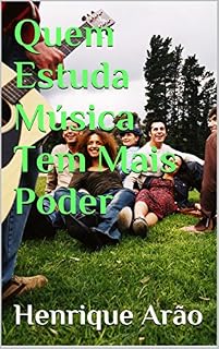 Livro Quem Estuda Música Tem Mais Poder (Seja Um Músico Com Alto Desempenho Livro 2)