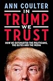 In Trump We Trust: How He Outsmarted the Politicians, the Elites and the Media