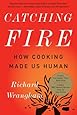 Catching Fire: How Cooking Made Us Human