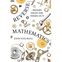 Reverse Mathematics: Proofs from the Inside Out