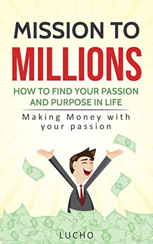 [D0wnl0ad] Mission to Millions : How to find your passion and purpose in life: Making money with your passion<br />[P.D.F]