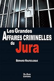 Les  grandes affaires criminelles du Jura