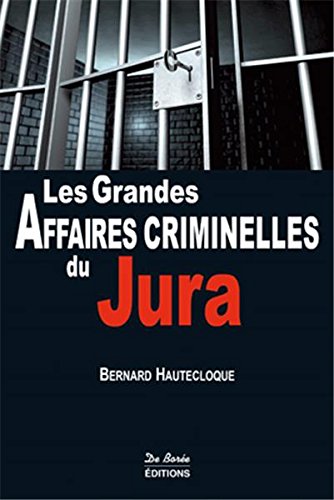 Les  grandes affaires criminelles du Jura