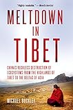 Meltdown in Tibet: China's Reckless Destruction of Ecosystems from the Highlands of Tibet to the Deltas of Asia