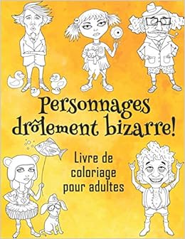 Personnages Drolement Bizarre Livre De Coloriage Pour Adultes Grand Album De Coloriage Humoristique Et Decale Des Personnages Bizzares Et Droles Stress Pour Hommes Et Femmes French Edition Alchemy Coloring 9798683719654