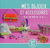 Mes bijoux et accessoires (DIY Kids) (French Edition) by 