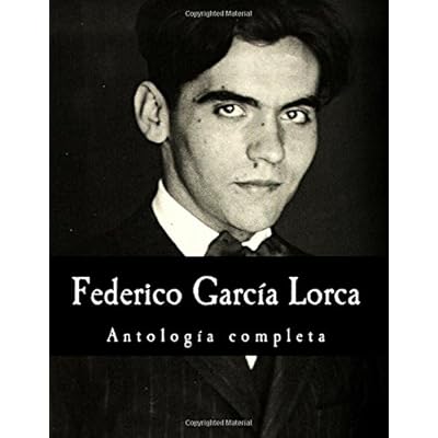 Federico García Lorca, antología completa Federico García Lorca, antología completa