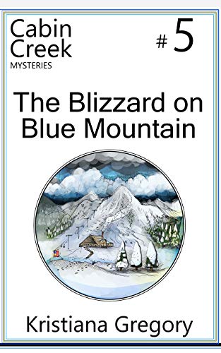 The Blizzard On Blue Mountain Cabin Creek Mysteries Book 5