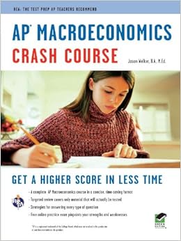 AP Macroeconomics Crash Course: Get a Higher Score in Less Time (Advanced Placement (AP) Crash Course) By Jason Welker