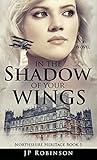 In the Shadow of Your Wings by Jp Robinson