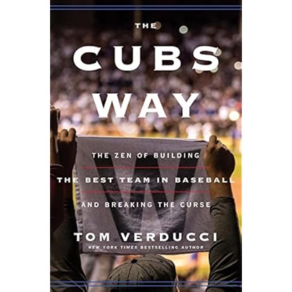 The Cubs Way: The Zen of Building the Best Team in Baseball and Breaking the Curse The Cubs Way: The Zen of Building the Best Team in Baseball and Breaking the Curse