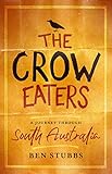 The Crow Eaters: A Journey through South Australia by Ben Stubbs