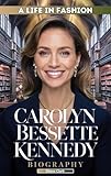 CAROLYN BESSETTE KENNEDY BIOGRAPHY: A Life in Fashion