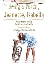 Bring a Torch; Jeanette; Isabella Pure Sheet Music for Piano and Cello; Arranged by Lars Christian Lundholm