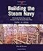 Building the Steam Navy: Dockyards, Technology and the Creation of the Victorian Battle Fleet, 1830- by