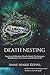 Death Nesting: Ancient & Modern Death Doula Techniques, Mindfulness Practices and Herbal Care by Anne-Marie Keppel, Sandra Lory