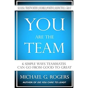 You Are The Team: 6 Simple Ways Teammates Can Go From Good To Great