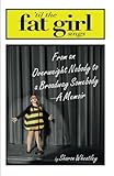 Til The Fat Girl Sings: From an Overweight Nobody to a Broadway Somebody-A Memoir by Sharon Wheatley