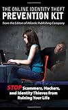 The Online Identity Theft Prevention Kit: Stop Scammers, Hackers, and Identity Thieves from Ruining by 