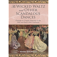 The Wicked Waltz and Other Scandalous Dances: Outrage at Couple Dancing in the 19th and Early 20th Centuries book cover The Wicked Waltz and Other Scandalous Dances: Outrage at Couple Dancing in the 19th and Early 20th Centuries book cover