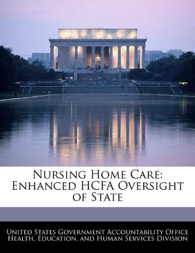 Nursing Home Care: Enhanced HCFA Oversight of State Nursing Home Care: Enhanced HCFA Oversight of State