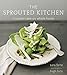 The Sprouted Kitchen: A Tastier Take on Whole Foods [A Cookbook]