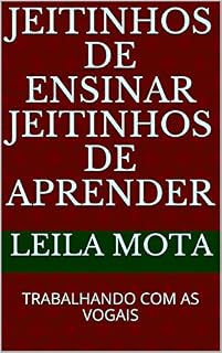 Livro JEITINHOS DE ENSINAR JEITINHOS DE APRENDER: TRABALHANDO COM AS VOGAIS (000 Livro 0)