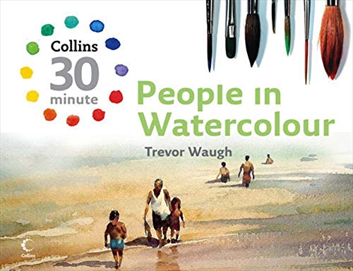 People In Watercolour (Collins 30-Minute Painting) (9780007284894)