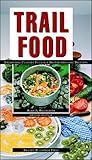 Trail Food: Drying and Cooking Food for Backpacking and Paddling by