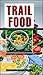 Trail Food: Drying and Cooking Food for Backpacking and Paddling by