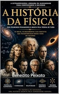 Livro A HISTÓRIA DA FÍSICA: Dos primeiros pensadores à busca pela teoria de tudo