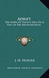Adrift: The Story Of Twenty Days On A Raft In The South Atlantic by 