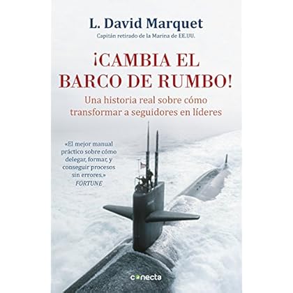 ¡Cambia el barco de rumbo!: Una historia real sobre cómo transformar a seguidores en líderes