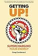 Getting UP!: Supercharging Your Energy