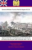 History Of The War In The Peninsular And In The South Of France, From The Year 1807 To The Year 1814 by General William Francis Patrick Napier K.C.B. 