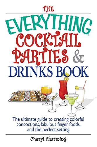 The Everything Cocktail Parties And Drinks Book: The Ultimate Guide to Creating Colorful Concoctions, Fabulous Finger Foods, And the Perfect Setting (EverythingÂ®)
