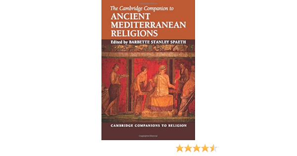 The Cambridge Companion To Ancient Mediterranean Religions Cambridge Companions To Religion Spaeth Barbette Stanley 9780521132046 Amazon Com Books