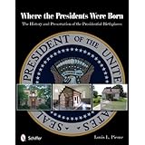 Where the Presidents Were Born: The History & Preservation of the Presidential Birthplaces