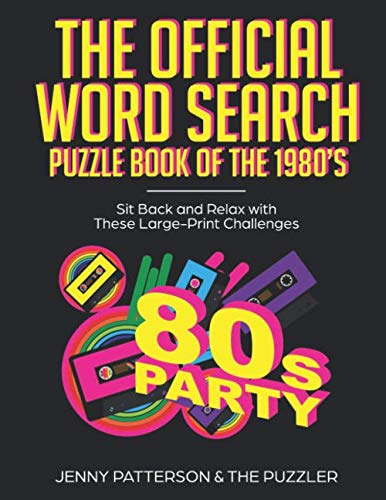 THE OFFICIAL WORD SEARCH PUZZLE BOOK OF THE 1980's: SIT BACK AND RELAX WITH THESE LARGE-PRINT CHALLENGES by Jenny Patterson, The Puzzler