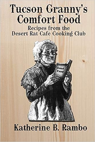 Tucson Granny S Comfort Foods Recipes From The Desert Rat Cafe