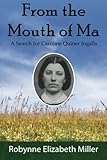 From the Mouth of Ma: A Search for Caroline Quiner Ingalls