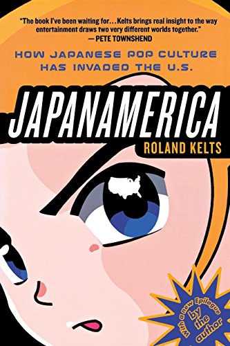 Japanamerica: How Japanese Pop Culture Has Invaded the U.S.