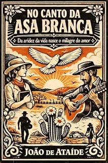 Livro No canto da Asa Branca: Da aridez da vida nasce o milhagre do amor