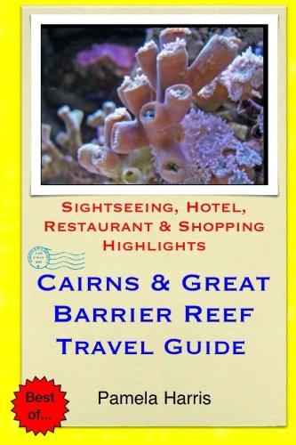 Download Cairns & Great Barrier Reef Travel Guide: Sightseeing, Hotel, Restaurant & Shopping Highlights Download Cairns & Great Barrier Reef Travel Guide: Sightseeing, Hotel, Restaurant & Shopping Highlights