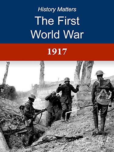 The First World War: 1917: The limits of endurance (History Matters, The First World War Book 5)